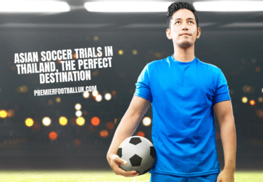 Asian Soccer Trials in Thailand, The Perfect Destination