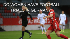 Do women have football trials in Germany