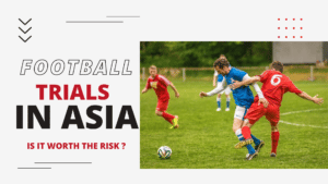 Football trials in Asia. Is it worth the risk