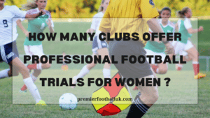 How many clubs Offer professional football trials for women