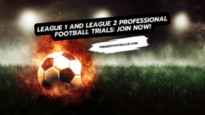 League 1 and League 2 Professional Football Trials Join Now!
