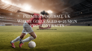 Premier Football UK Where Girls Aged 9-25 Sign Pro Contracts