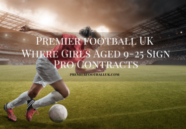 Premier Football UK Where Girls Aged 9-25 Sign Pro Contracts