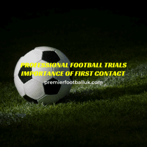 Professional Football Trials Importance of First Contract