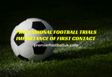 Professional Football Trials Importance of First Contract