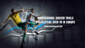 Professional Soccer Trials for Players Over 18 in Europe