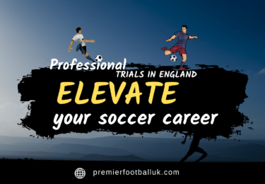 Professional Trials in England Elevate Your Soccer Career