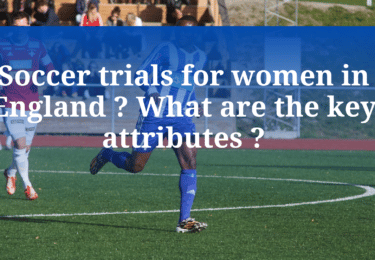 Soccer trials for women in England What are the key attributes