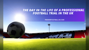 The day in the life of a professional football trial in the UK