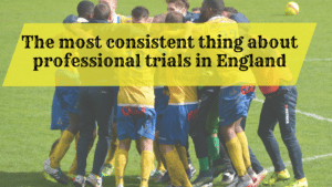 The most consistent thing about professional trials in England