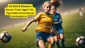 UK Girls & Women's Soccer Trials Ages 7-21 - Your Path to Pro Soccer