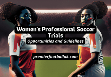 Women's Professional Soccer Trials Opportunities and Guidelines