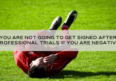 You are not going to get signed after professional trials if you are negative